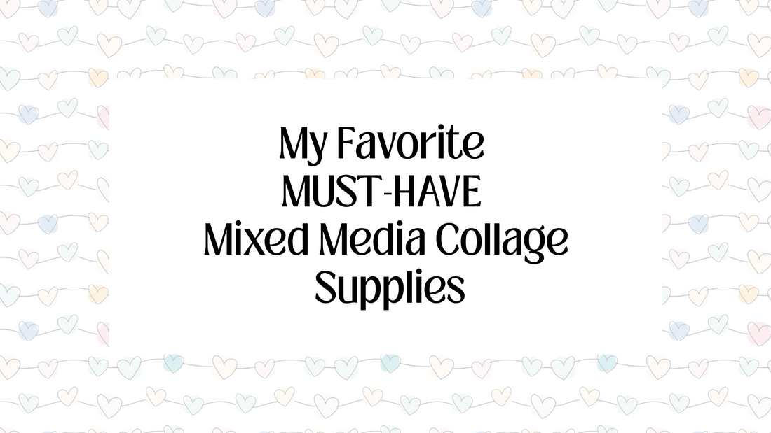 My Favorite MUST-HAVE Mixed Media Collage Supplies